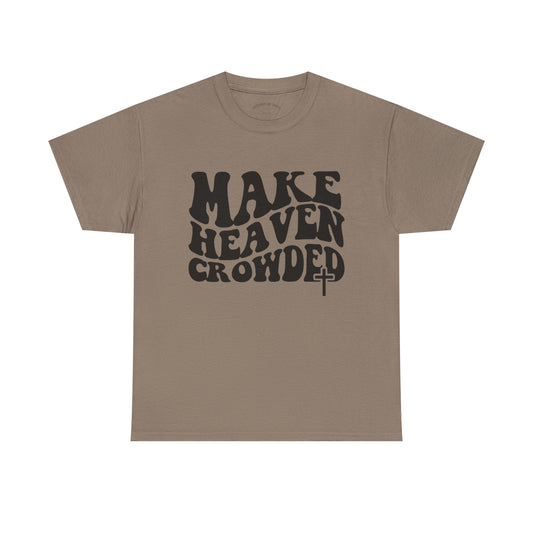 Make Heaven Crowded- Unisex Heavy Cotton Tee