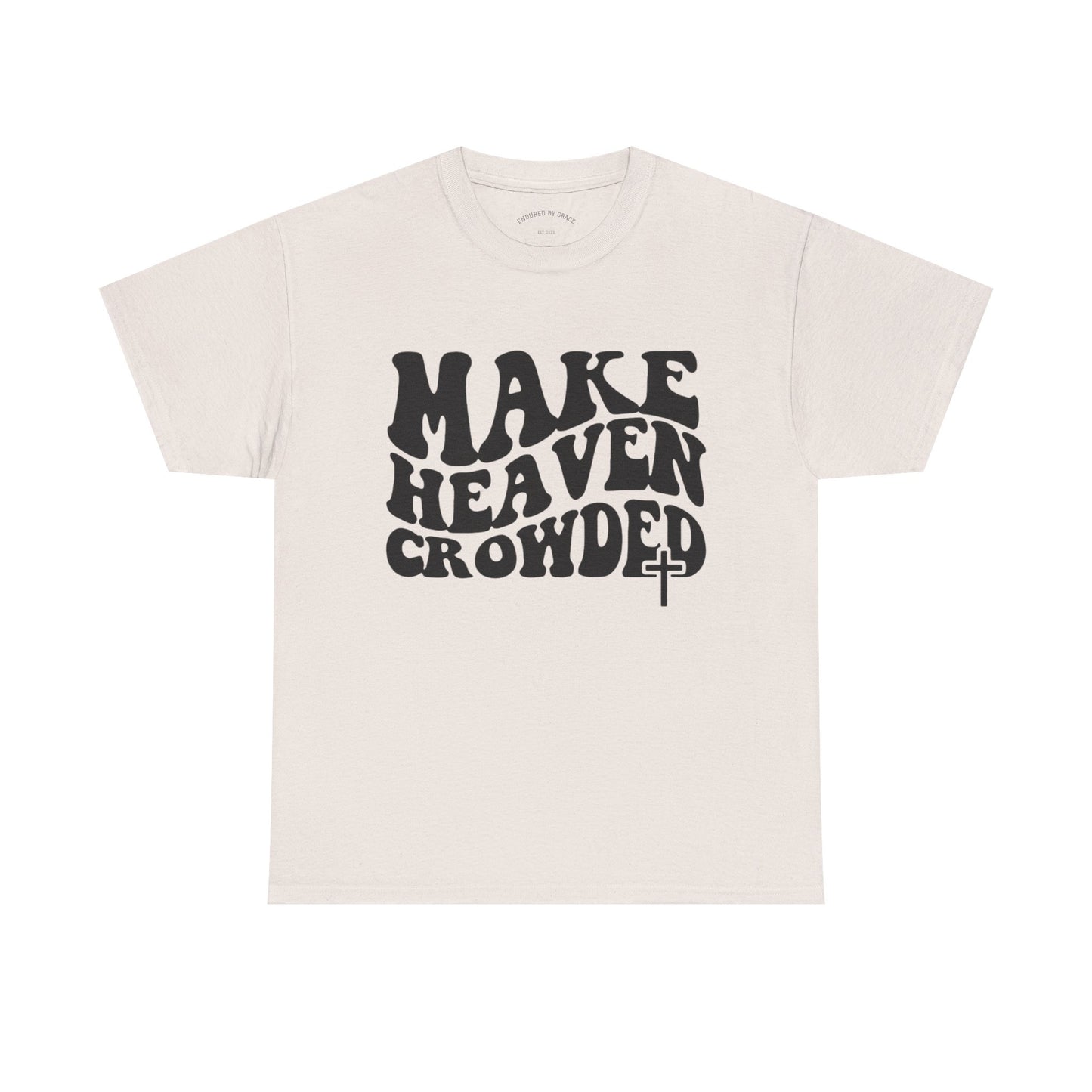 Make Heaven Crowded- Unisex Heavy Cotton Tee