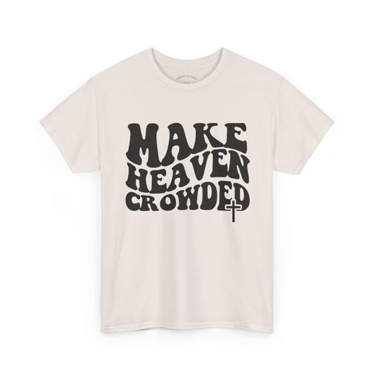 Make Heaven Crowded- Unisex Heavy Cotton Tee