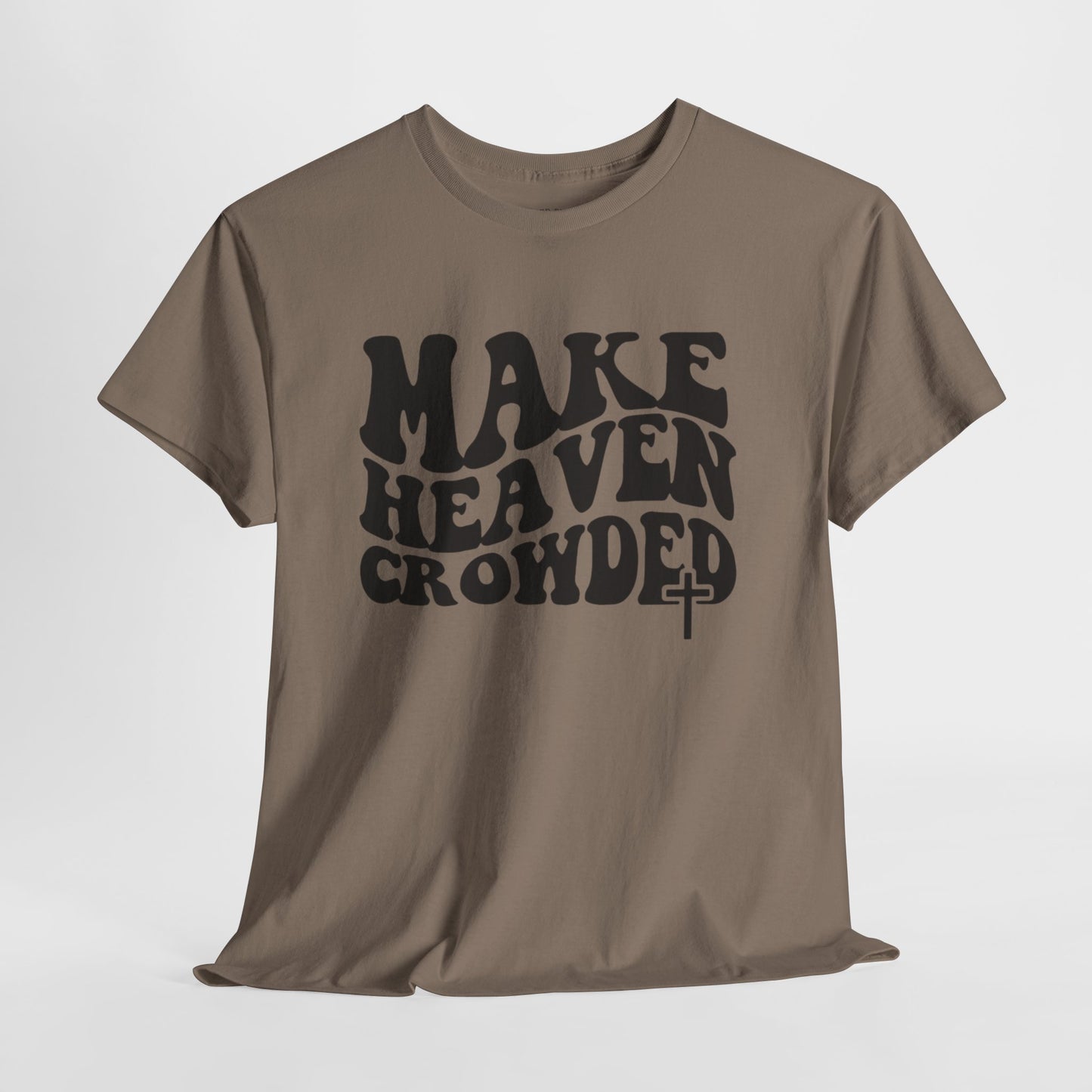 Make Heaven Crowded- Unisex Heavy Cotton Tee